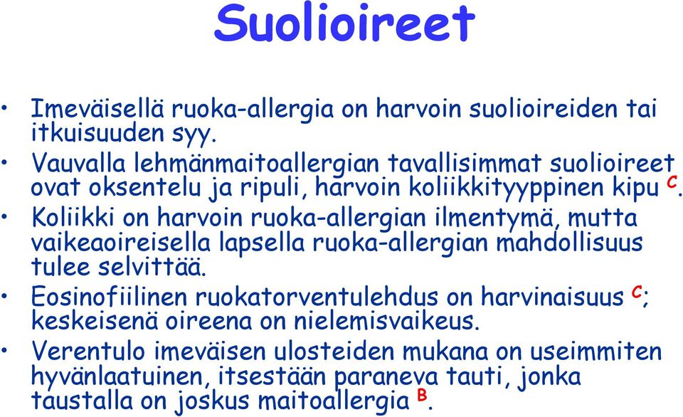 Koliikki on harvoin ruoka-allergian ilmentymä, mutta vaikeaoireisella lapsella ruoka-allergian mahdollisuus tulee selvittää.