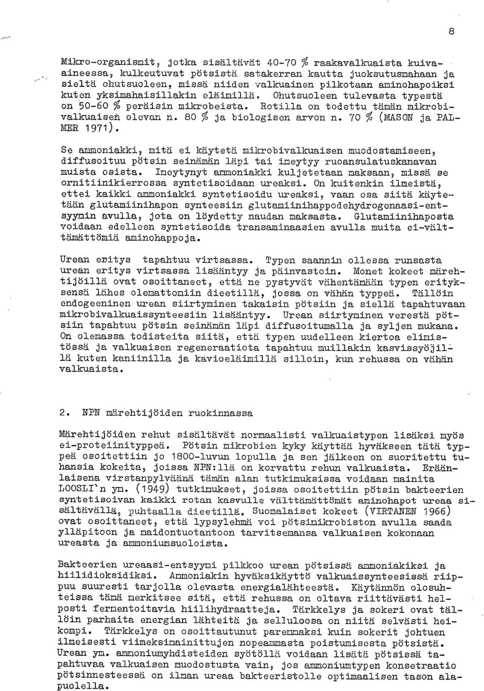 70 % (MASON ja PAL- MER 1971). Se ammoniakki, mitä ei käytetä mikrobivalkuaisen muodostamiseen, diffusoituu pötsin seinämän läpi tai imeytyy ruoansulatuskanavan muista osista.