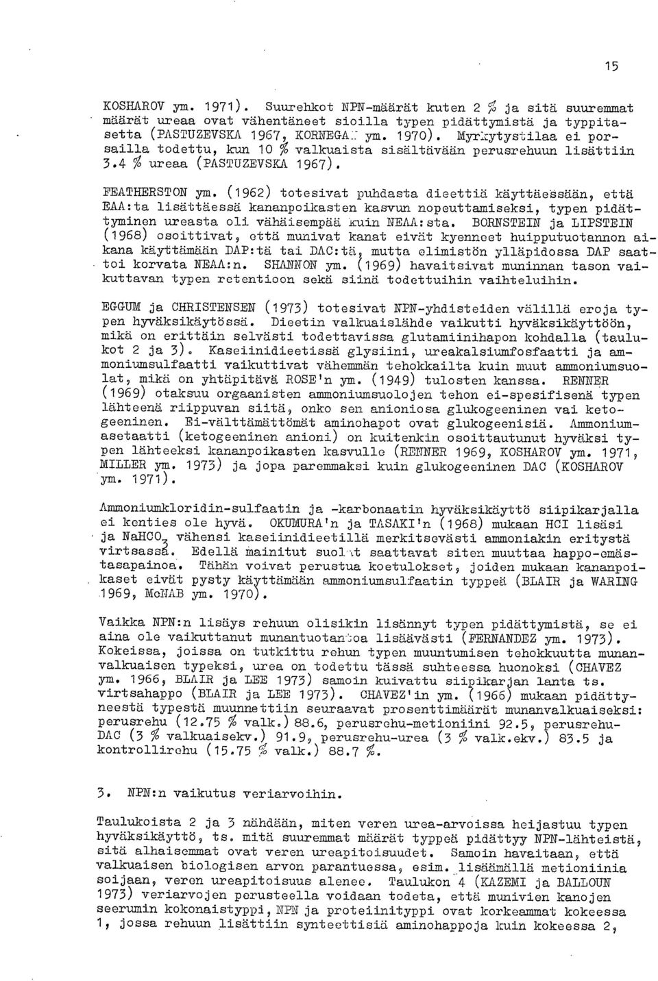 (1962) totesivat puhdasta dieettiä käyttäessään, että EAA:ta lisättäessä kananpoikasten kasvun nopeuttamiseksi, typen pidättyminen ureasta oli vähäisempää kuin NEAA:sta.