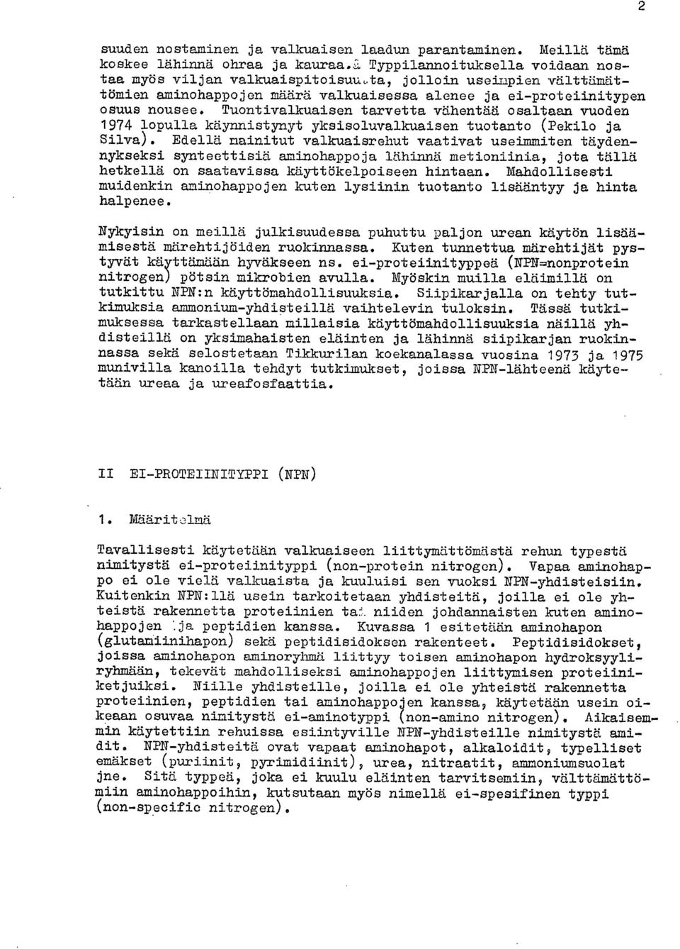 Tuontivalkuaisen tarvetta vähentää osaltaan vuoden 1974 lopulla käynnistynyt yksisoluvalkuaisen tuotanto (Pekilo ja Silva).