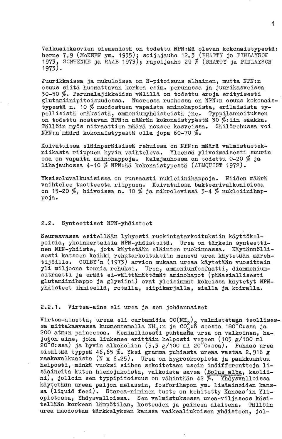 perunassa ja juurikasveissa 30-50 %. Perunalajikkeiden välillä on todettu eroja erityisesti glutamiinipitoisuudessa. Nuoressa ruohossa on NPN:n osuus kokonaistypestä n.