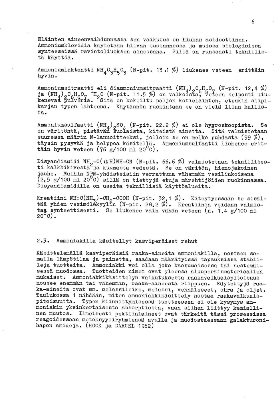 12,4 %) ja (N114)0 07 *1100 (N-pit. 11.5 %) on valkolse2; ire-6een helposti liukenevaa Du/veria. 'Sitä on kokeiltu paljon kotieläinten, etenkin siipikarjan typen lähteenä.