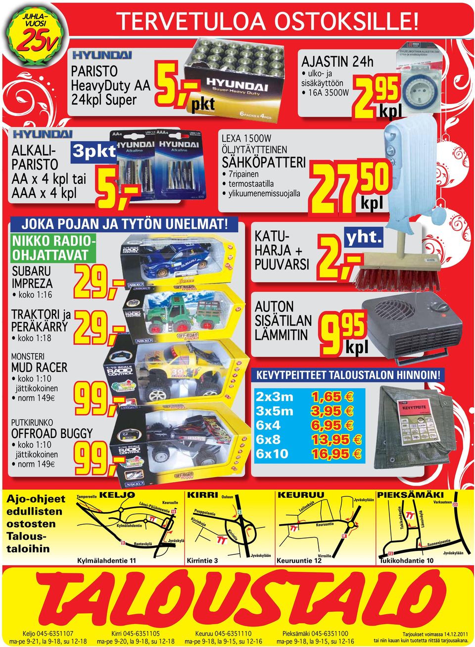 29,- 99,- 99,- LEXA 1500W ÖLJYTÄYTTEINEN SÄHKÖPATTERI 7ripainen termostaatilla ylikuumenemissuojalla 27 50 KATU- 2,- HARJA + PUUVARSI AUTON SISÄTILAN LÄMMITIN 9 95 2x3m 1,65 3x5m 3,95 6x4 6,95 6x8