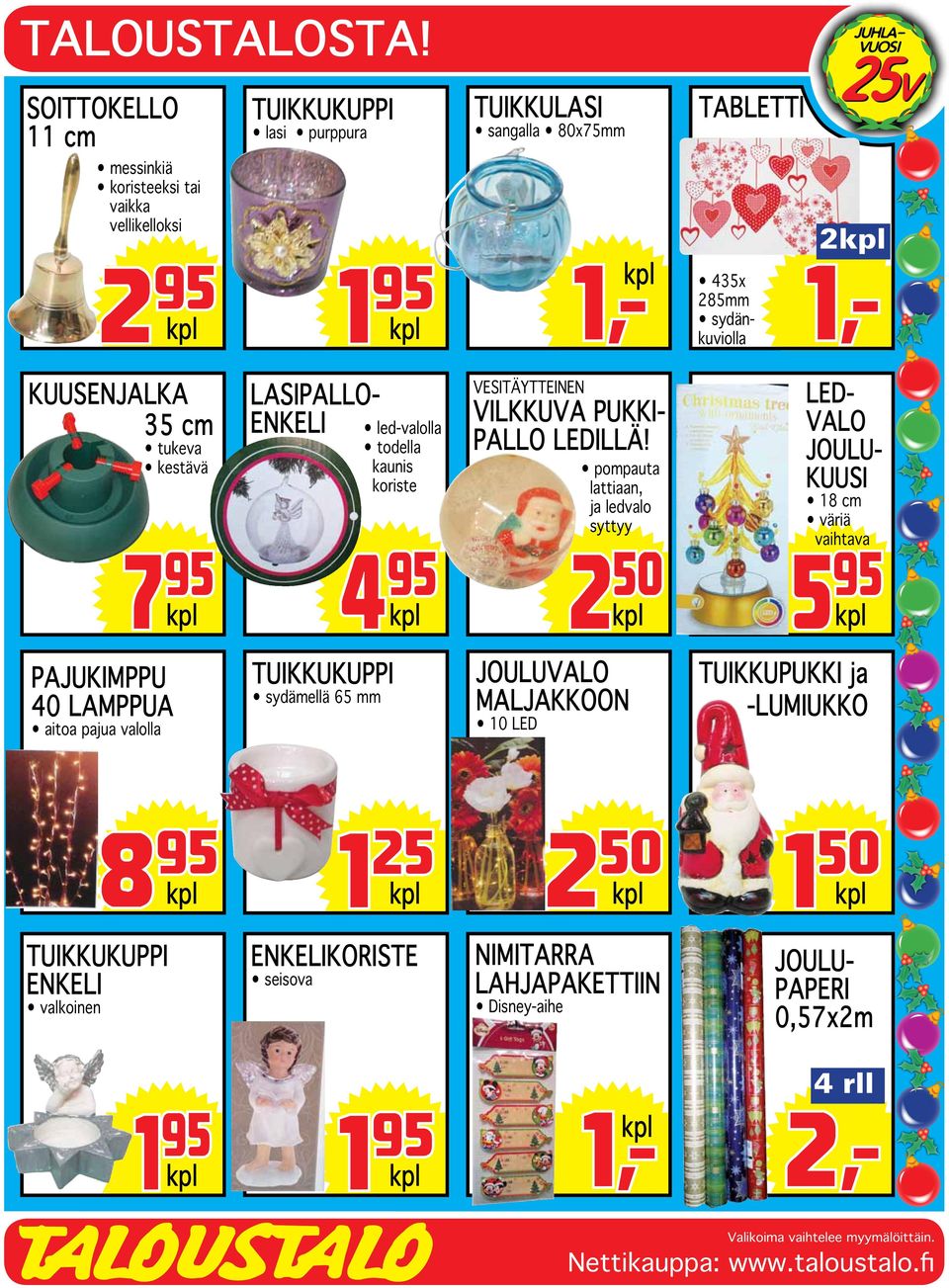 KUUSENJALKA 35 cm tukeva kestävä LASIPALLO- ENKELI led-valolla todella kaunis koriste pompauta lattiaan, ja ledvalo syttyy 7 95 4 95 2 50 5 95 VESITÄYTTEINEN VILKKUVA PUKKI-