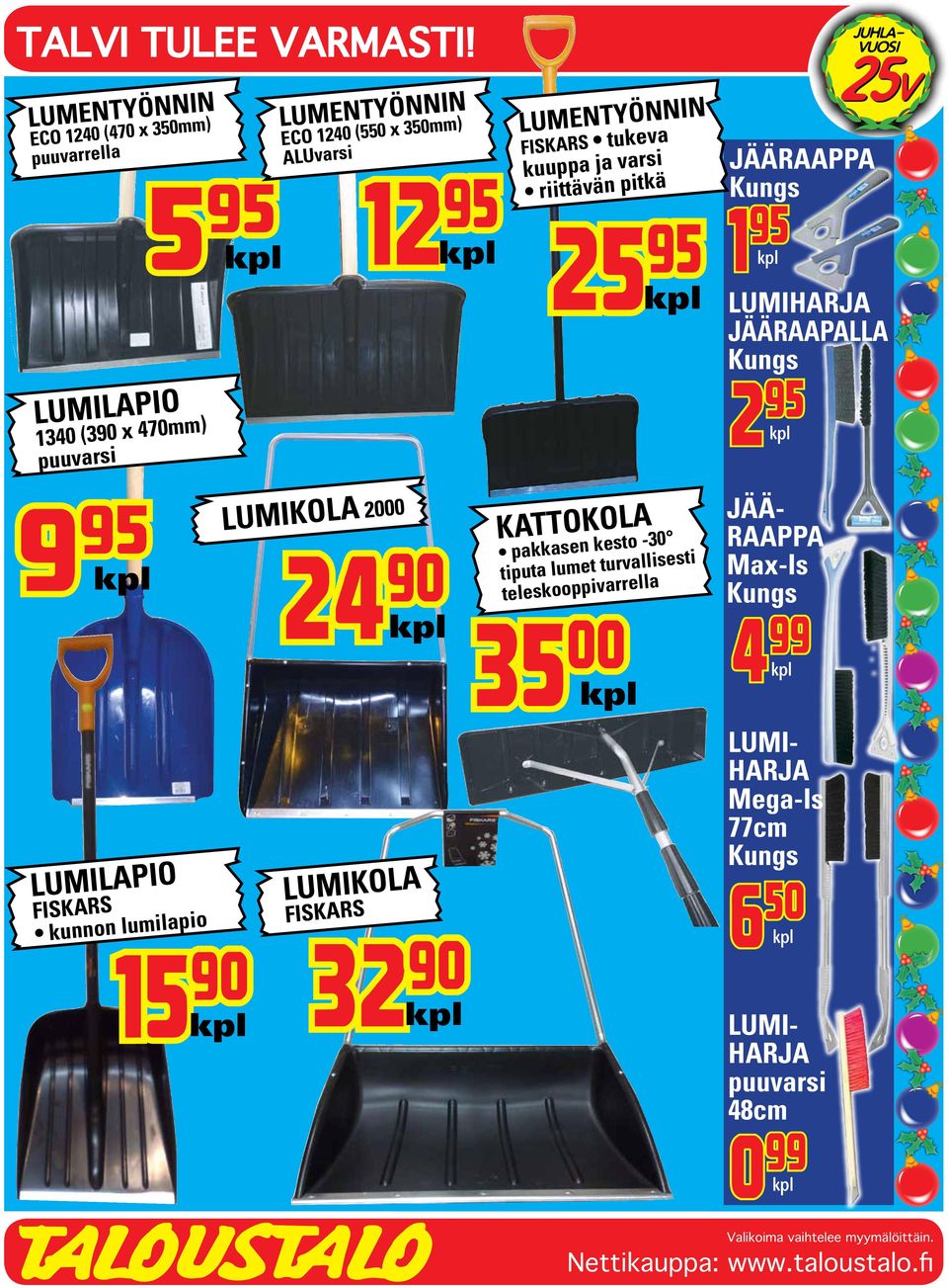 12 95 LUMENTYÖNNIN FISKARS tukeva kuuppa ja varsi riittävän pitkä 25 95 JÄÄRAAPPA Kungs 1 95 LUMIHARJA JÄÄRAAPALLA Kungs 2 95 9 95