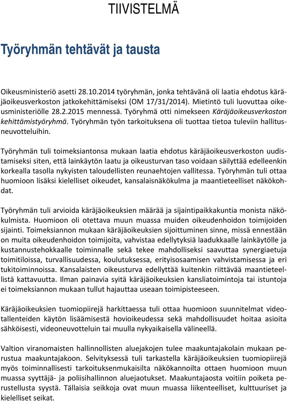 Työryhmän työn tarkoituksena oli tuottaa tietoa tuleviin hallitusneuvotteluihin.