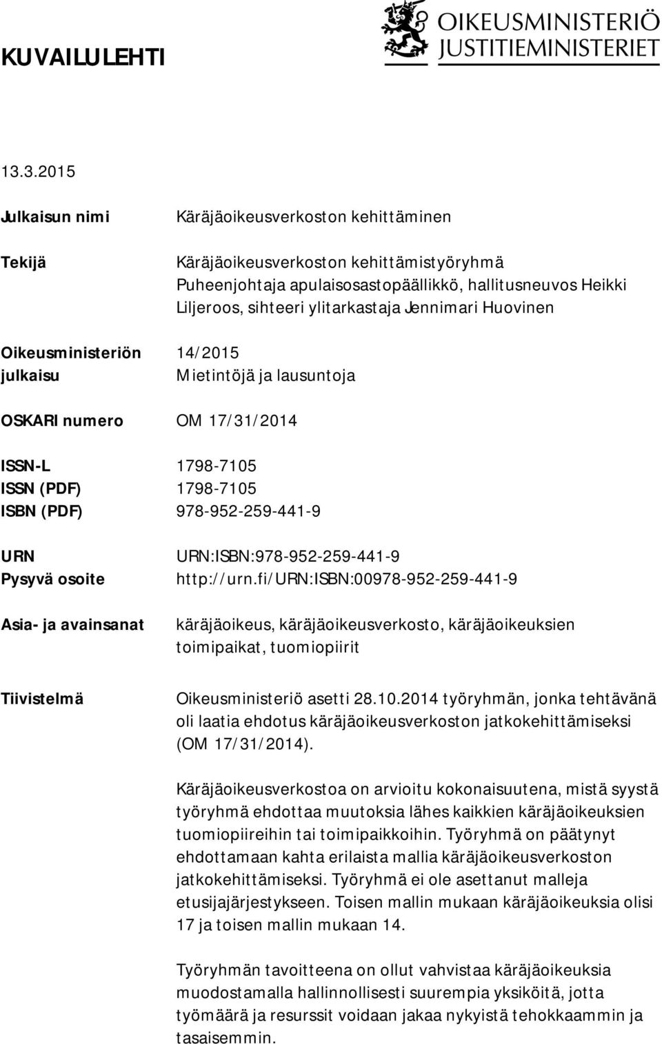 Liljeroos, sihteeri ylitarkastaja Jennimari Huovinen 14/2015 Mietintöjä ja lausuntoja OSKARI numero OM 17/31/2014 ISSN-L 1798-7105 ISSN (PDF) 1798-7105 ISBN (PDF) 978-952-259-441-9 URN Pysyvä osoite
