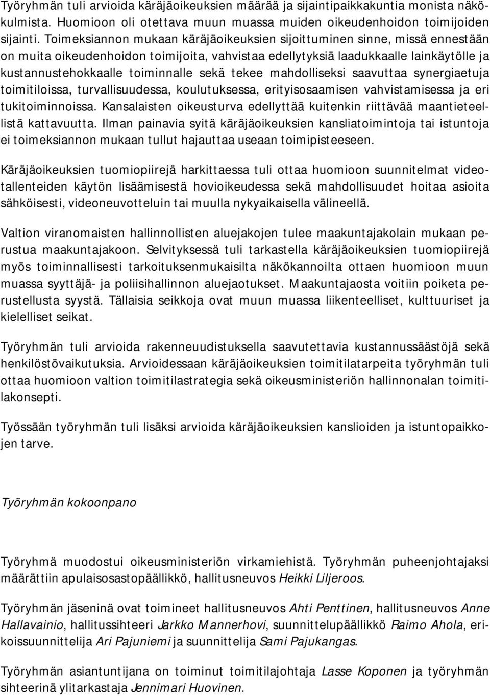 sekä tekee mahdolliseksi saavuttaa synergiaetuja toimitiloissa, turvallisuudessa, koulutuksessa, erityisosaamisen vahvistamisessa ja eri tukitoiminnoissa.