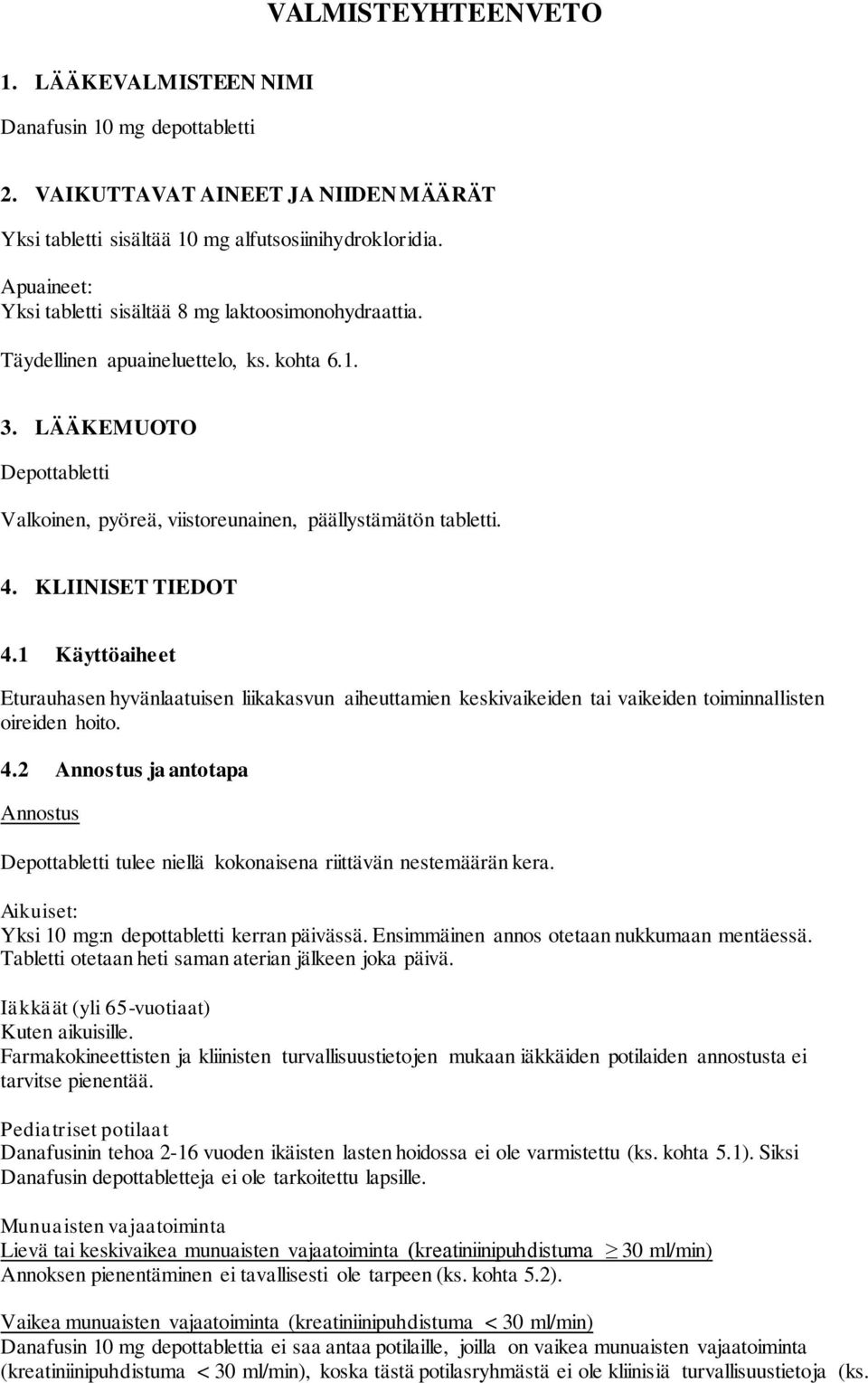 KLIINISET TIEDOT 4.1 Käyttöaiheet Eturauhasen hyvänlaatuisen liikakasvun aiheuttamien keskivaikeiden tai vaikeiden toiminnallisten oireiden hoito. 4.2 Annostus ja antotapa Annostus Depottabletti tulee niellä kokonaisena riittävän nestemäärän kera.