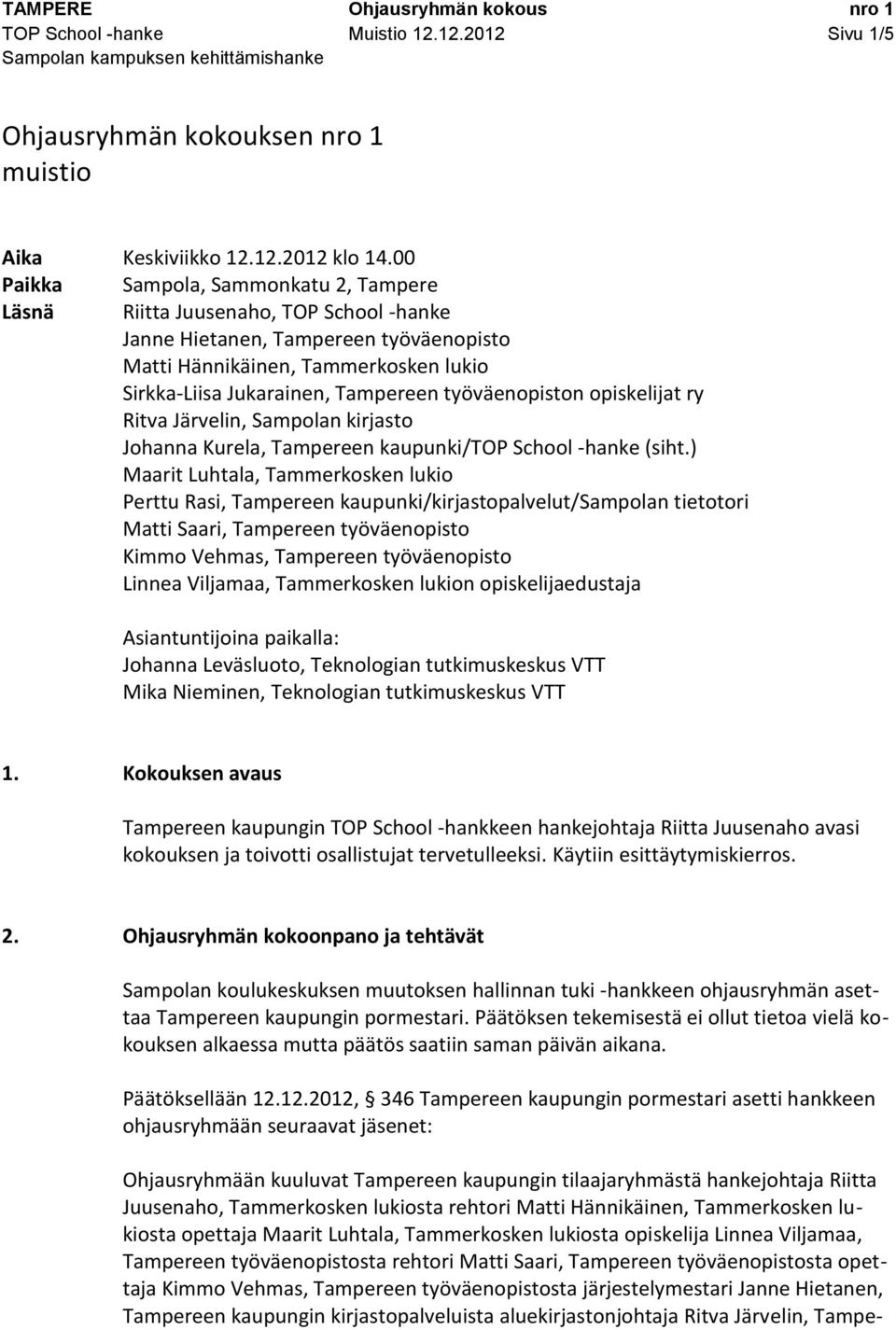 työväenopiston opiskelijat ry Ritva Järvelin, Sampolan kirjasto Johanna Kurela, Tampereen kaupunki/top School -hanke (siht.