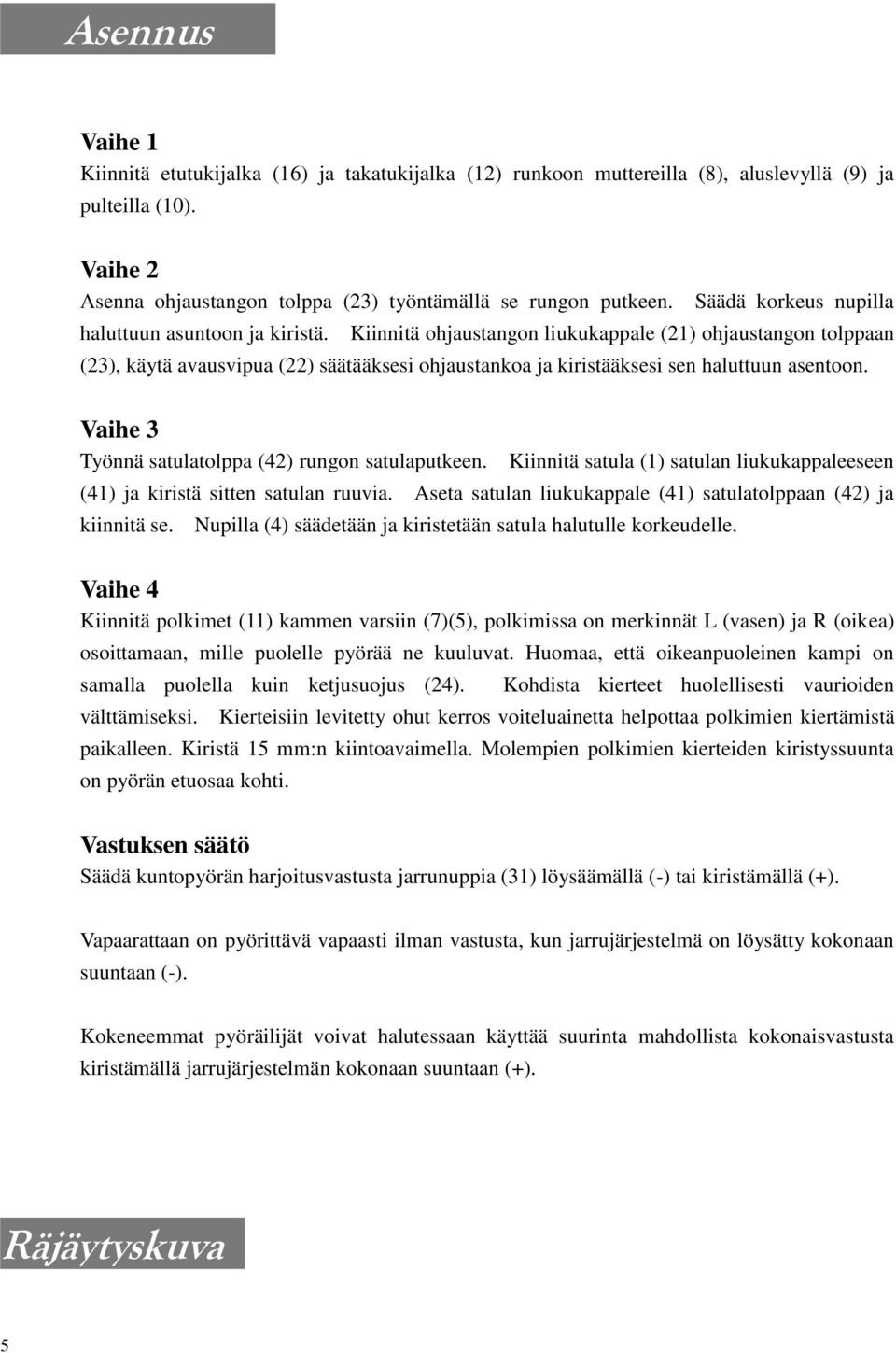 Kiinnitä ohjaustangon liukukappale (21) ohjaustangon tolppaan (23), käytä avausvipua (22) säätääksesi ohjaustankoa ja kiristääksesi sen haluttuun asentoon.