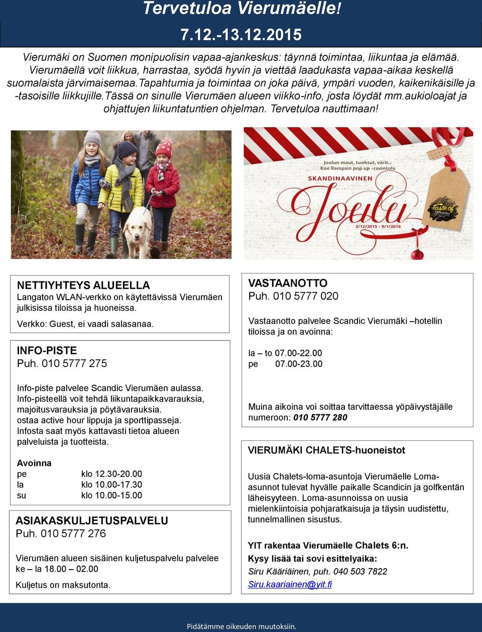 tapahtumia ja toimintaa on joka päivä, ympäri vuoden, kaikenikäisille ja -tasoisille liikkujille.tässä on sinulle Vierumäen alueen viikko-info, josta löydät mm.