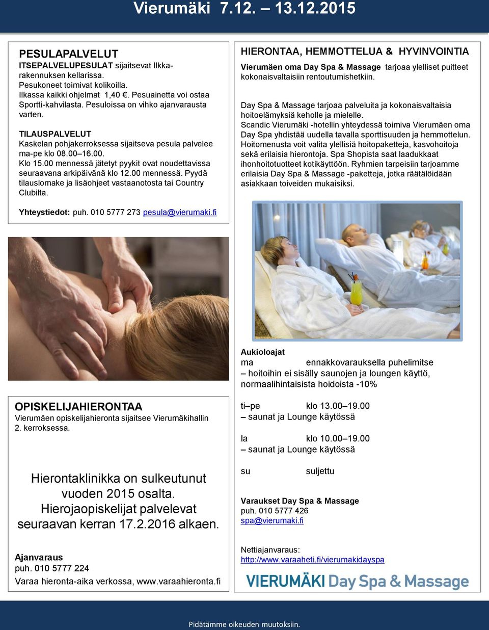 00 mennessä jätetyt pyykit ovat noudettavissa seuraavana arkipäivänä klo 12.00 mennessä. Pyydä tilauslomake ja lisäohjeet vastaanotosta tai Country Clubilta.