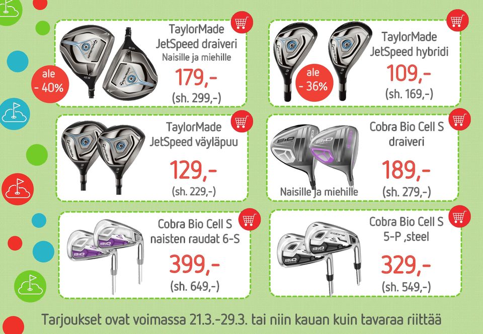 169,-) TaylorMade JetSpeed väyläpuu Cobra Bio Cell S draiveri 129,- (sh.