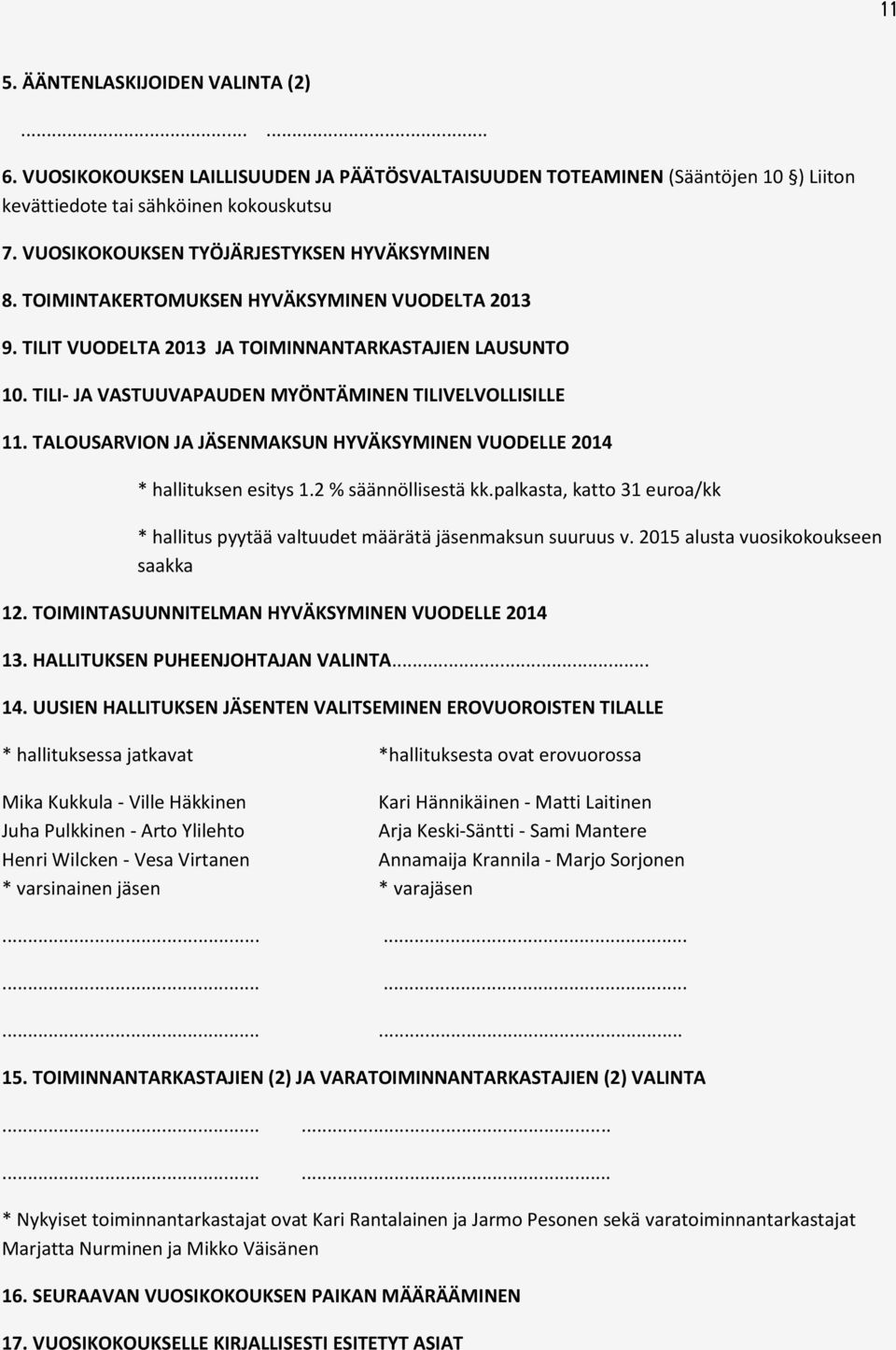 TILI- JA VASTUUVAPAUDEN MYÖNTÄMINEN TILIVELVOLLISILLE 11. TALOUSARVION JA JÄSENMAKSUN HYVÄKSYMINEN VUODELLE 2014 * hallituksen esitys 1.2 % säännöllisestä kk.