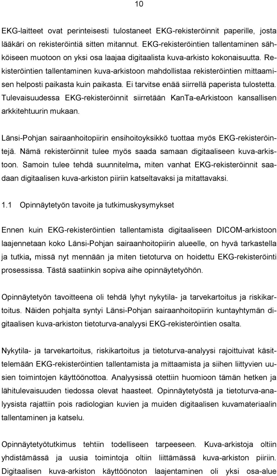 Rekisteröintien tallentaminen kuva-arkistoon mahdollistaa rekisteröintien mittaamisen helposti paikasta kuin paikasta. Ei tarvitse enää siirrellä paperista tulostetta.