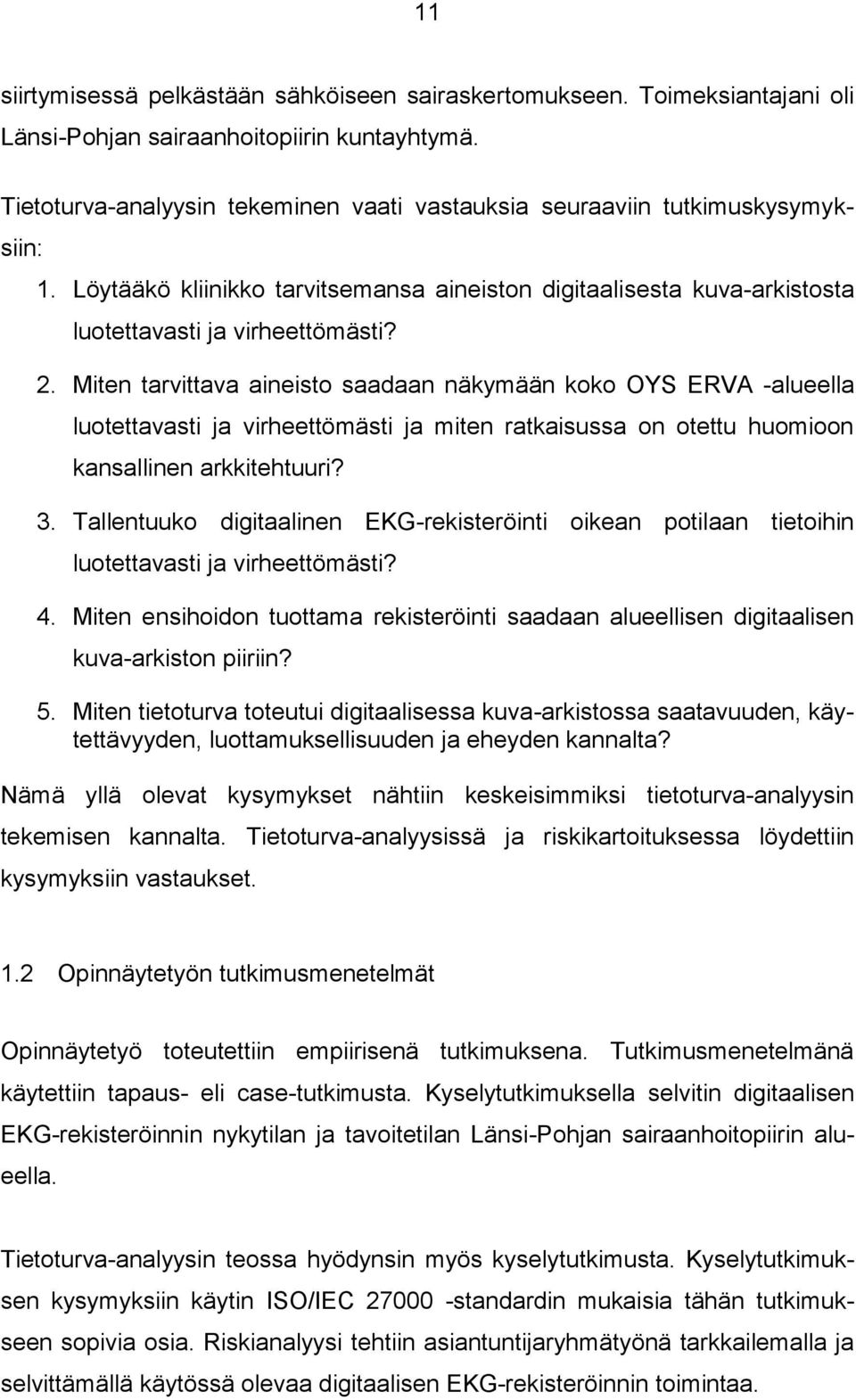Miten tarvittava aineisto saadaan näkymään koko OYS ERVA -alueella luotettavasti ja virheettömästi ja miten ratkaisussa on otettu huomioon kansallinen arkkitehtuuri? 3.