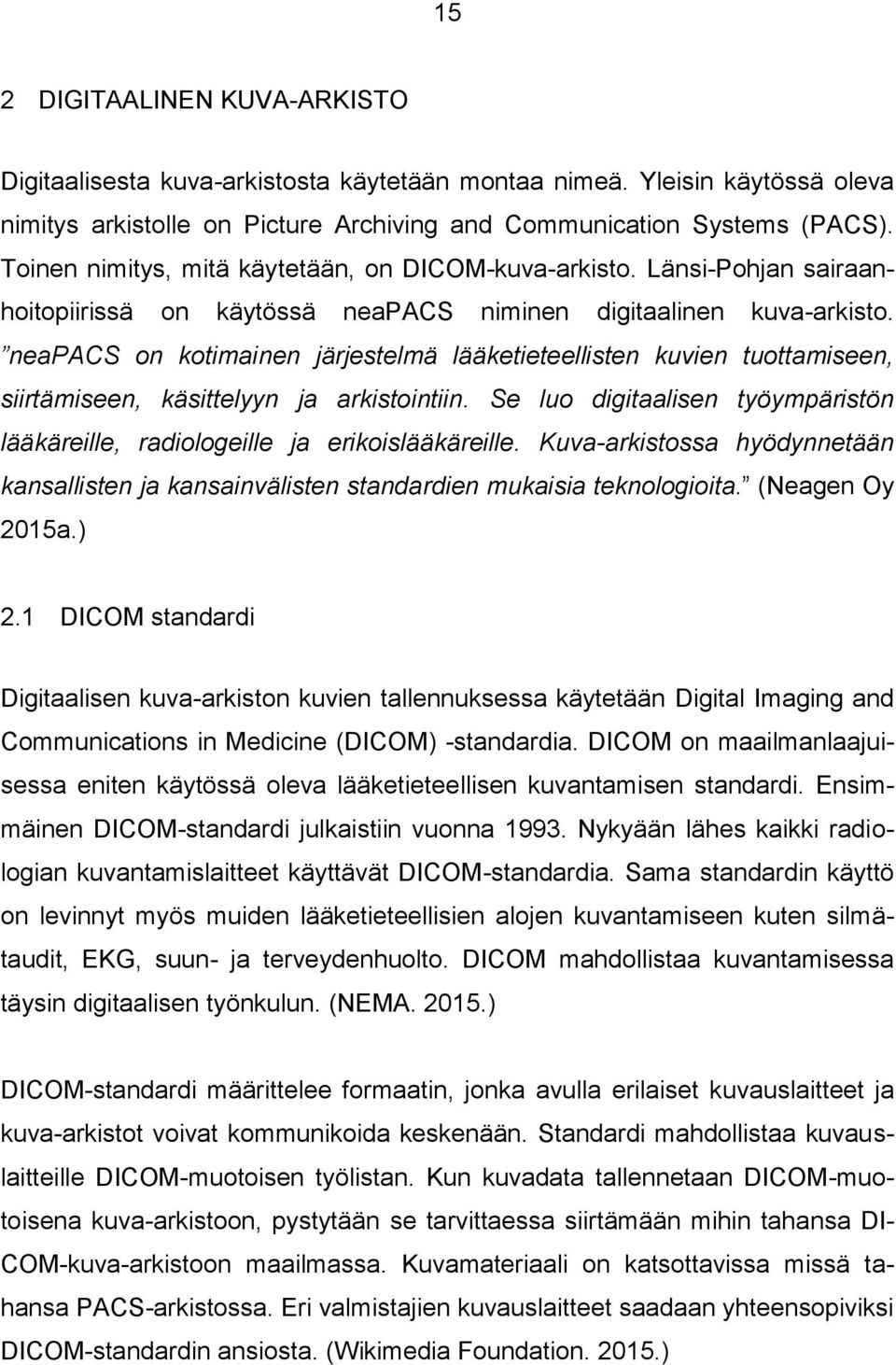 neapacs on kotimainen järjestelmä lääketieteellisten kuvien tuottamiseen, siirtämiseen, käsittelyyn ja arkistointiin.