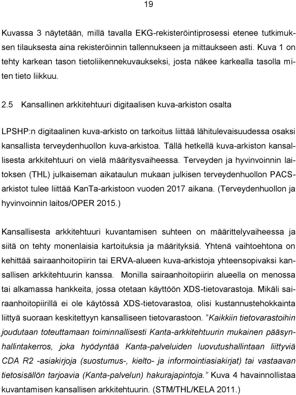 5 Kansallinen arkkitehtuuri digitaalisen kuva-arkiston osalta LPSHP:n digitaalinen kuva-arkisto on tarkoitus liittää lähitulevaisuudessa osaksi kansallista terveydenhuollon kuva-arkistoa.