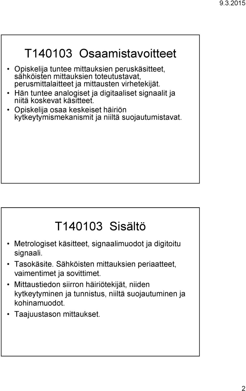 Opiskelija osaa keskeiset häiriön kytkeytymismekanismit ja niiltä suojautumistavat.