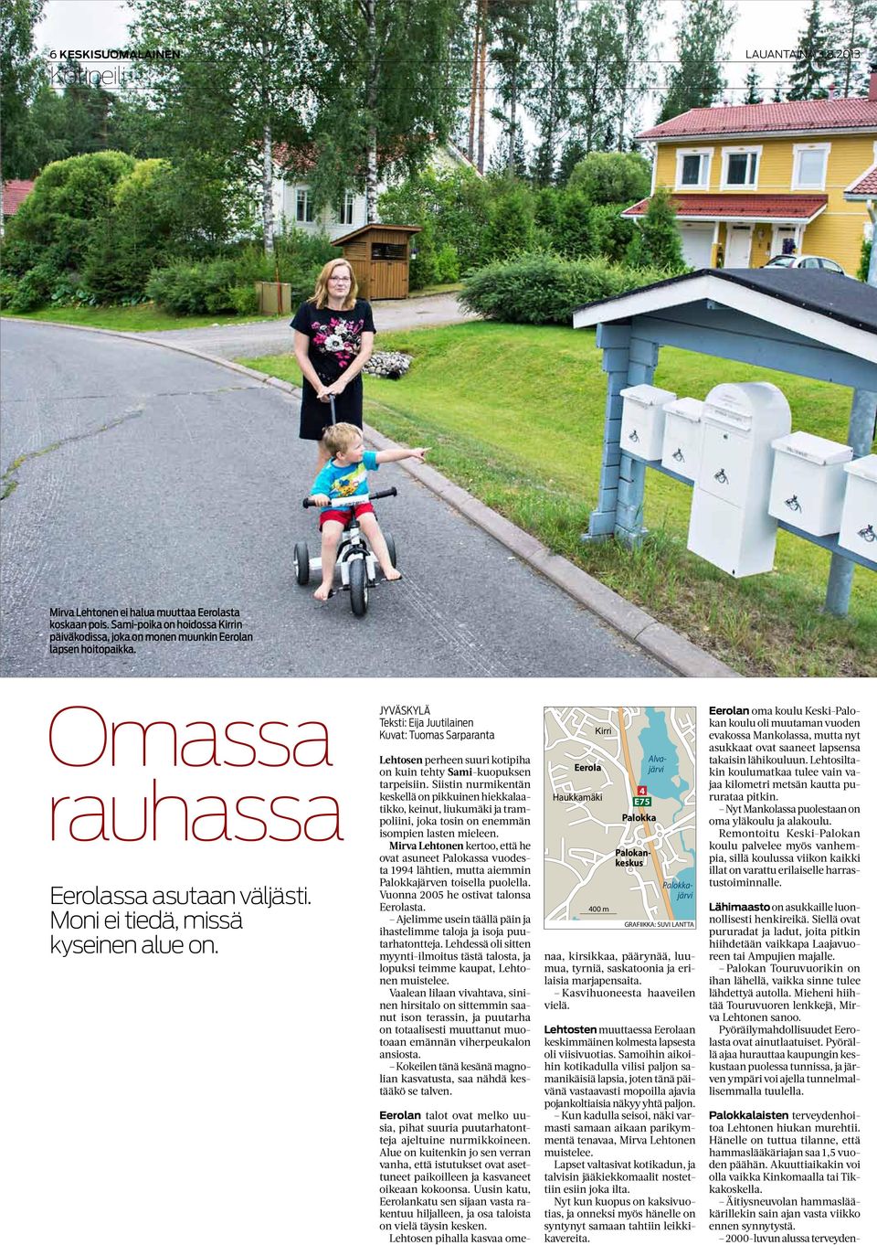 Jyväskylä Teksti: Eija Juutilainen Kuvat: Tuomas Sarparanta Lehtosen perheen suuri kotipiha on kuin tehty Sami-kuopuksen tarpeisiin.