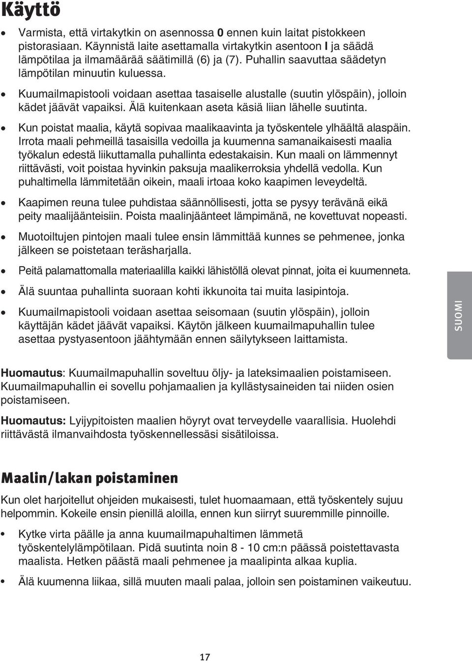 Älä kuitenkaan aseta käsiä liian lähelle suutinta. Kun poistat maalia, käytä sopivaa maalikaavinta ja työskentele ylhäältä alaspäin.