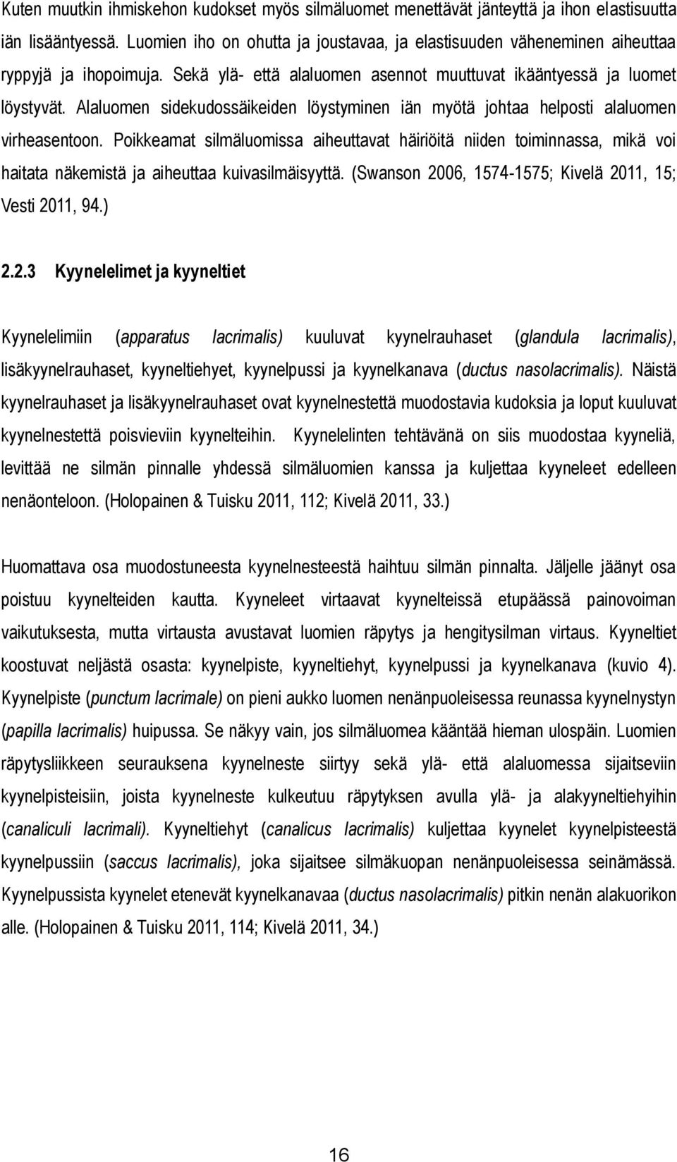Alaluomen sidekudossäikeiden löystyminen iän myötä johtaa helposti alaluomen virheasentoon.