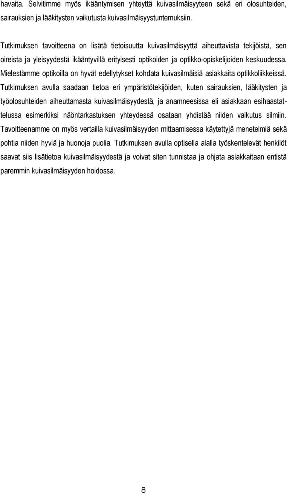 Mielestämme optikoilla on hyvät edellytykset kohdata kuivasilmäisiä asiakkaita optikkoliikkeissä.