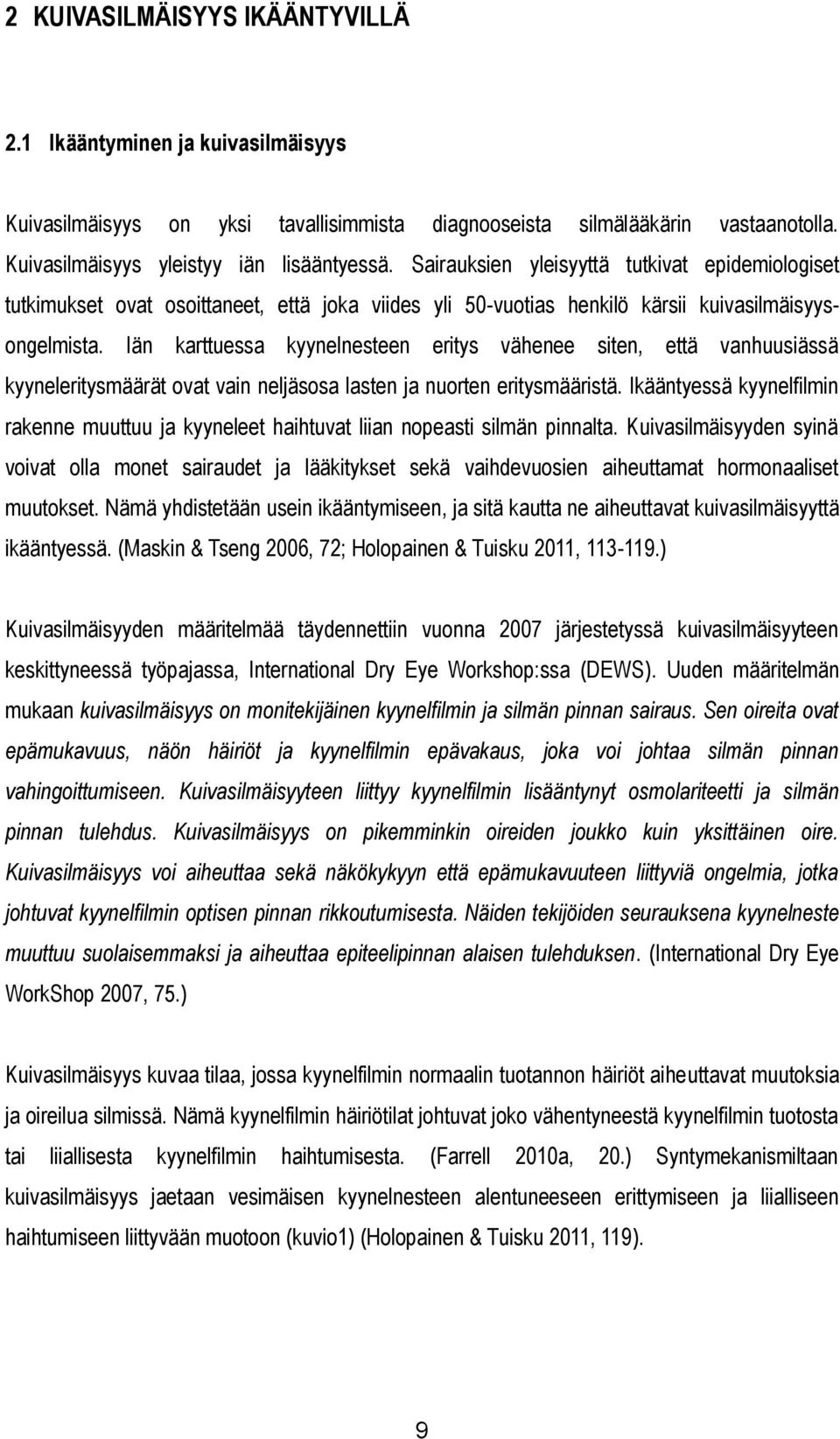 Iän karttuessa kyynelnesteen eritys vähenee siten, että vanhuusiässä kyyneleritysmäärät ovat vain neljäsosa lasten ja nuorten eritysmääristä.
