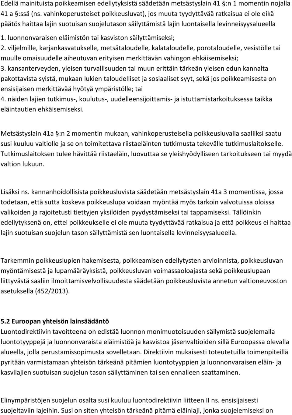 luonnonvaraisen eläimistön tai kasviston säilyttämiseksi; 2.