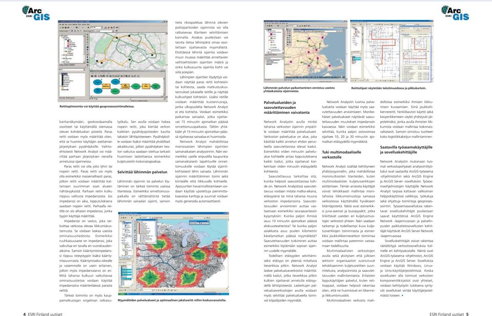 Vaihtoehtoisesti Network Analyst voi määrittää parhaan järjestyksen vierailla annetuissa sijainneissa. Paras reitti voi olla joko lyhin tai nopein reitti.