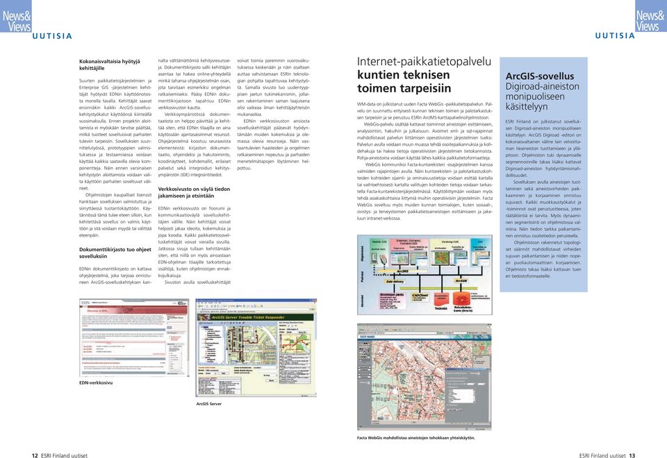 Ennen projektin aloittamista ei myöskään tarvitse päättää, mitkä tuotteet soveltuisivat parhaiten tuleviin tarpeisiin.