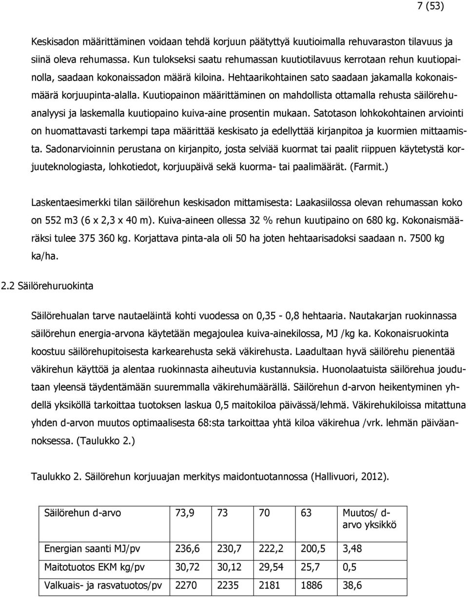 Kuutiopainon määrittäminen on mahdollista ottamalla rehusta säilörehuanalyysi ja laskemalla kuutiopaino kuiva-aine prosentin mukaan.