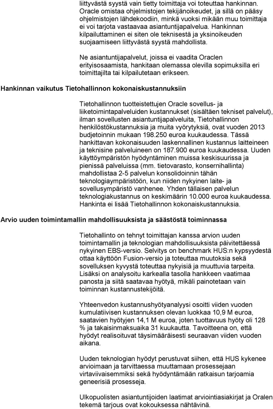 Hankinnan kilpailuttaminen ei siten ole teknisestä ja yksinoikeuden suojaamiseen liittyvästä syystä mahdollista.