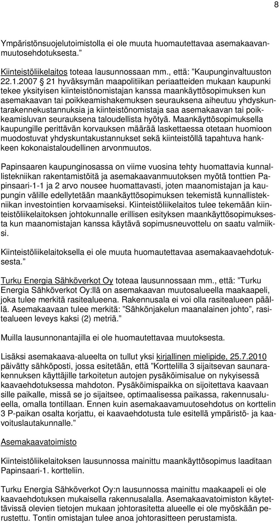 yhdyskuntarakennekustannuksia ja kiinteistönomistaja saa asemakaavan tai poikkeamisluvan seurauksena taloudellista hyötyä.