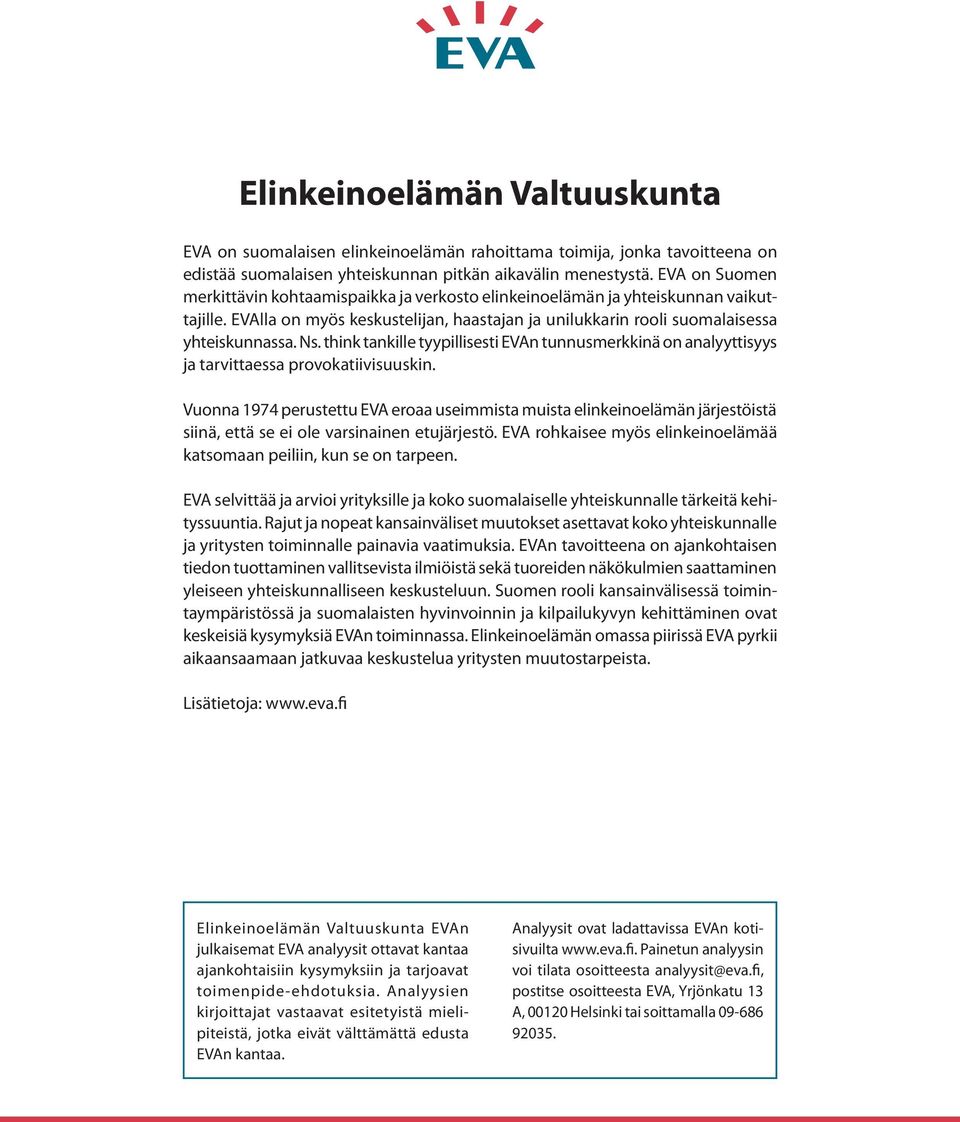 think tankille tyypillisesti EVAn tunnusmerkkinä on analyyttisyys ja tarvittaessa provokatiivisuuskin.