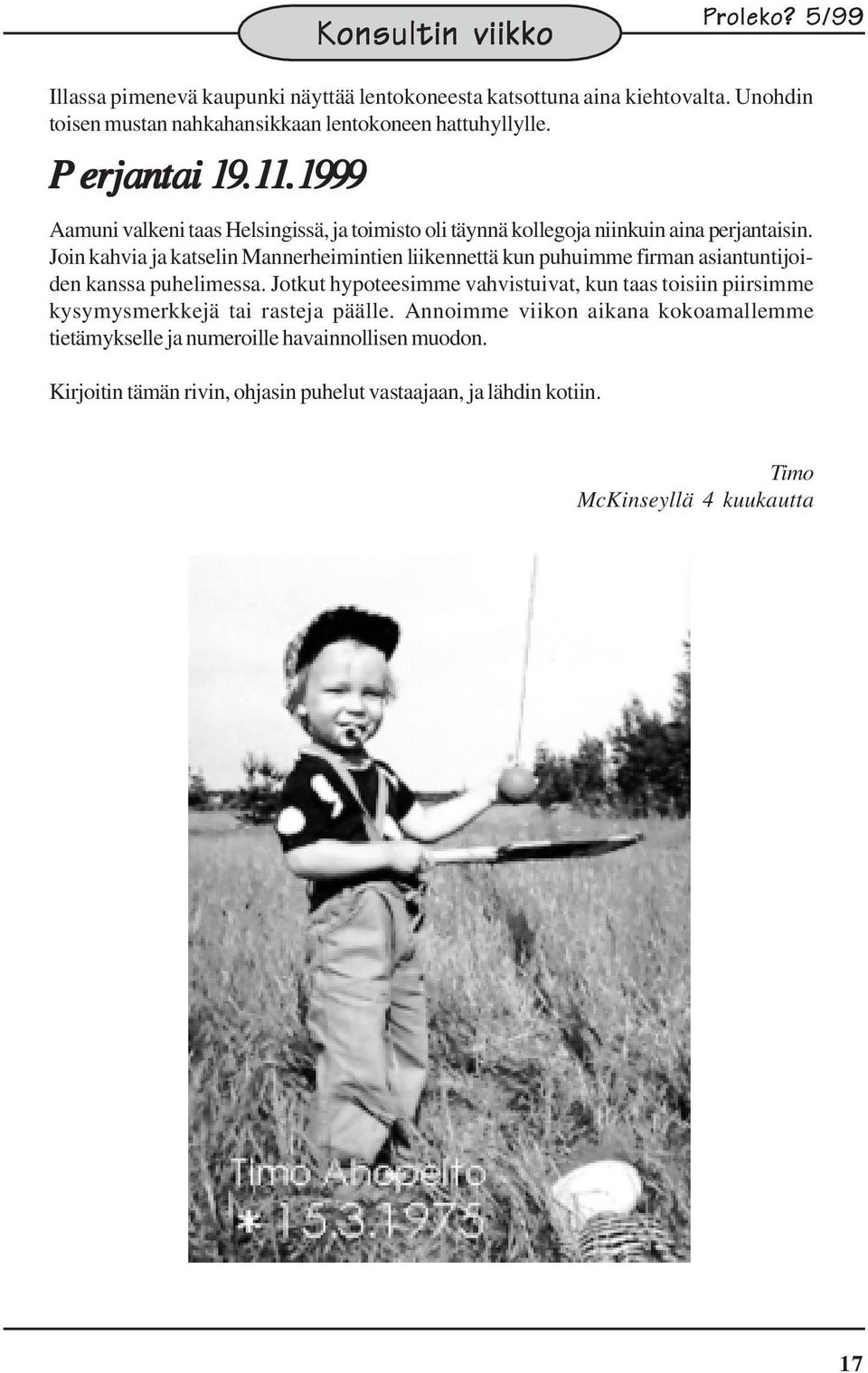 1999 Aamuni valkeni taas Helsingissä, ja toimisto oli täynnä kollegoja niinkuin aina perjantaisin.