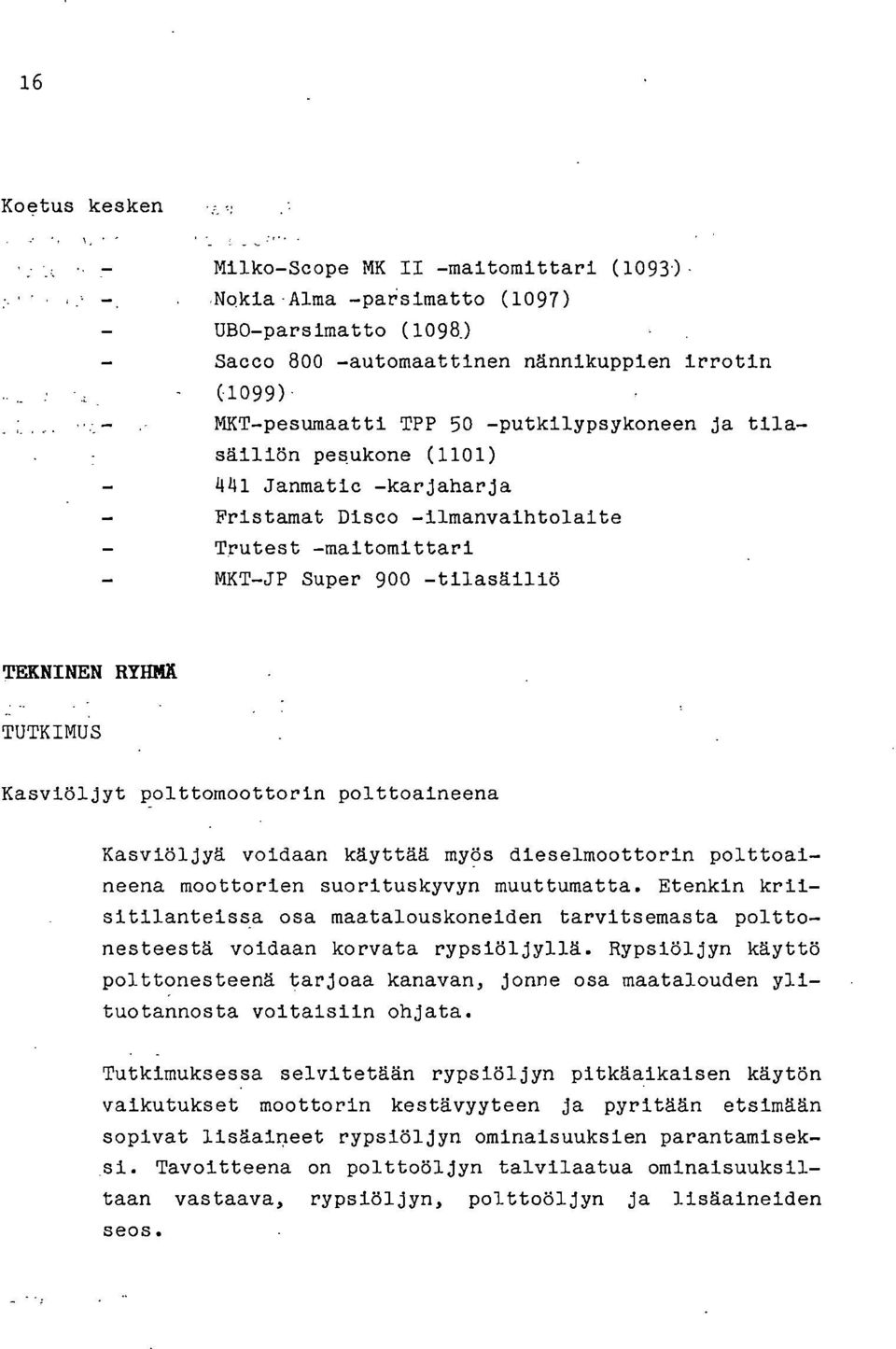 polttomoottorin polttoaineena Kasviöljyä voidaan käyttää myös dieselmoottorin polttoaineena moottorien suorituskyvyn muuttumatta.