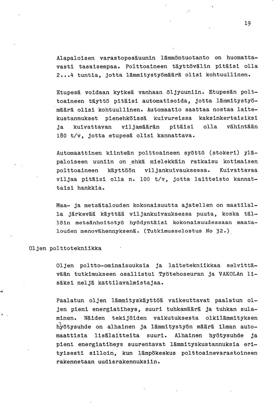 Automaatio saattaa nostaa laitekustannukset pienehköissä kuivureissa kaksinkertaisiksi ja kuivattavan viljamäärän pitäisi olla vähintään 180 t/v, jotta etupesä olisi kannattava.