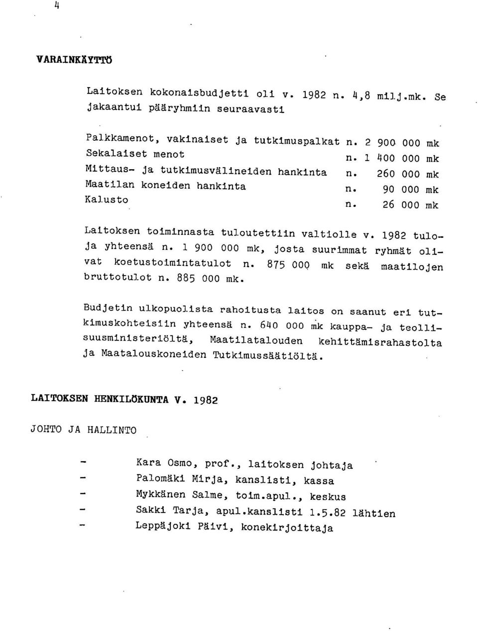 1 900 000 mk, josta suurimmat ryhmät olivat koetustoimintatulot n. 875 000 mk sekä maatilojen bruttotulot n. 885 000 mk.