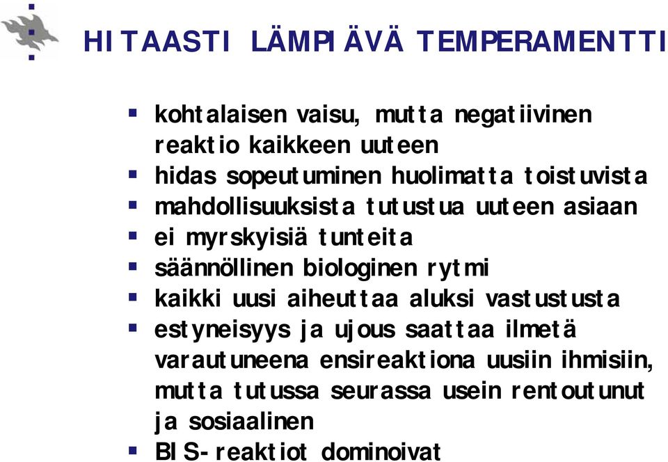 säännöllinen biologinen rytmi kaikki uusi aiheuttaa aluksi vastustusta estyneisyys ja ujous saattaa ilmetä