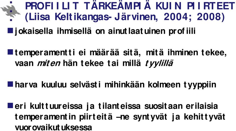 miten hän tekee tai millä tyylillä harva kuuluu selvästi mihinkään kolmeen tyyppiin eri