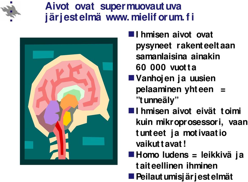 Vanhojen ja uusien pelaaminen yhteen = tunneäly Ihmisen aivot eivät toimi kuin
