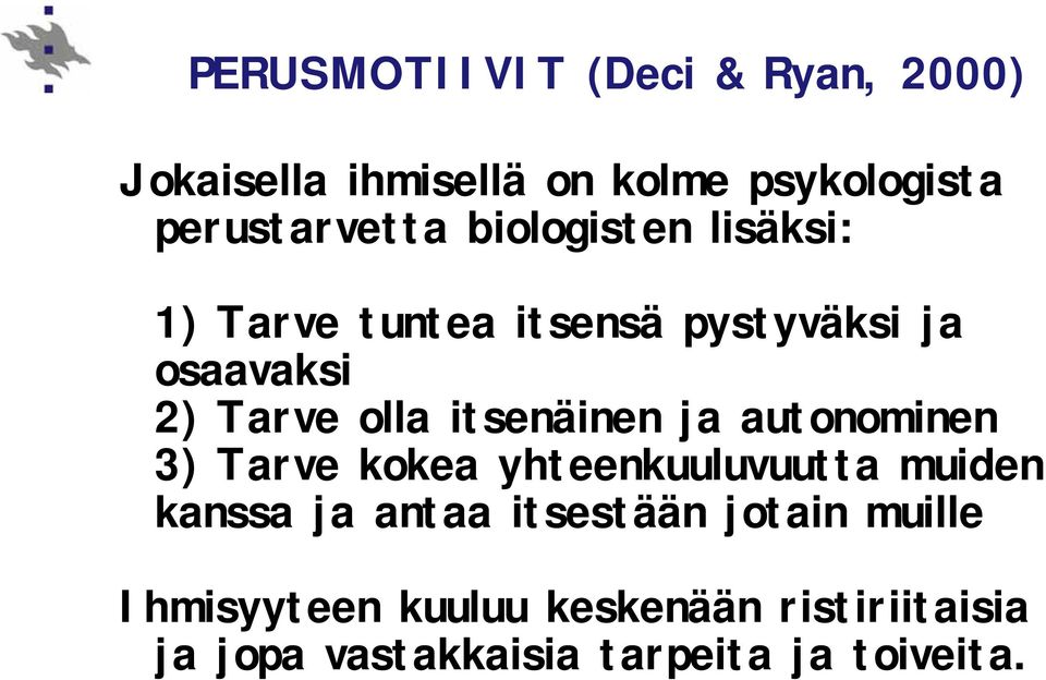 itsenäinen ja autonominen 3) Tarve kokea yhteenkuuluvuutta muiden kanssa ja antaa itsestään