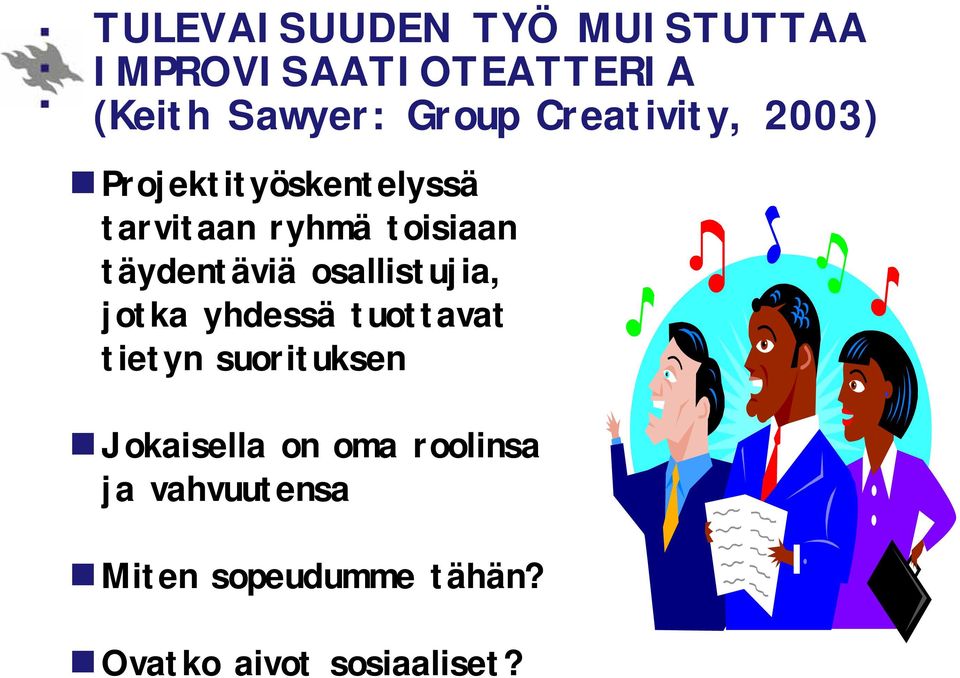 täydentäviä osallistujia, jotka yhdessä tuottavat tietyn suorituksen