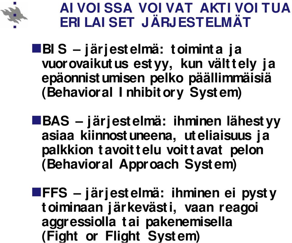 lähestyy asiaa kiinnostuneena, uteliaisuus ja palkkion tavoittelu voittavat pelon (Behavioral Approach System)