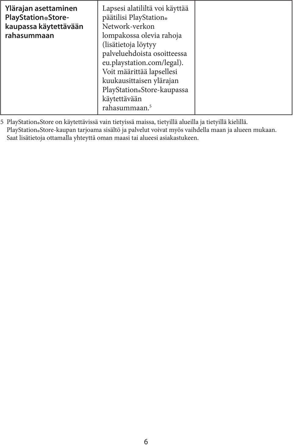Voit määrittää lapsellesi kuukausittaisen ylärajan Store-kaupassa käytettävään rahasummaan.