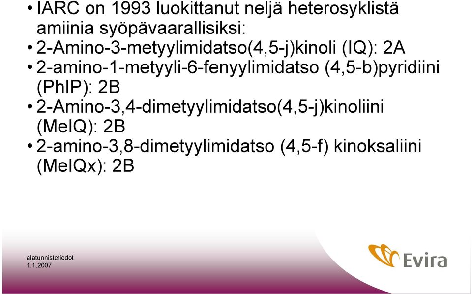 (4,5-b)pyridiini (PhIP): 2B 2-Amino-3,4-dimetyylimidatso(4,5-j)kinoliini (MeIQ):