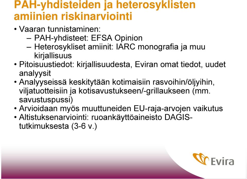 analyysit Analyyseissä keskitytään kotimaisiin rasvoihin/öljyihin, viljatuotteisiin ja kotisavustukseen/-grillaukseen (mm.