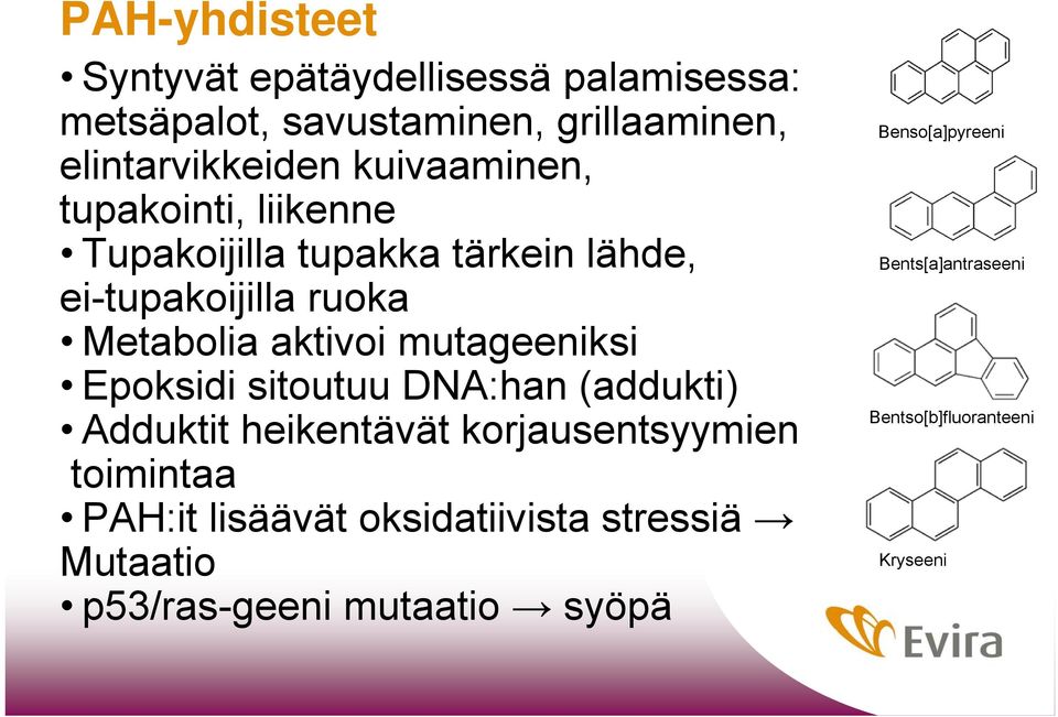 mutageeniksi Epoksidi sitoutuu DNA:han (addukti) Adduktit heikentävät korjausentsyymien toimintaa PAH:it lisäävät